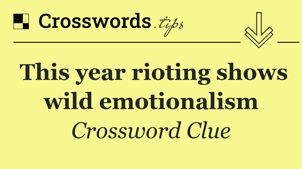 This year rioting shows wild emotionalism