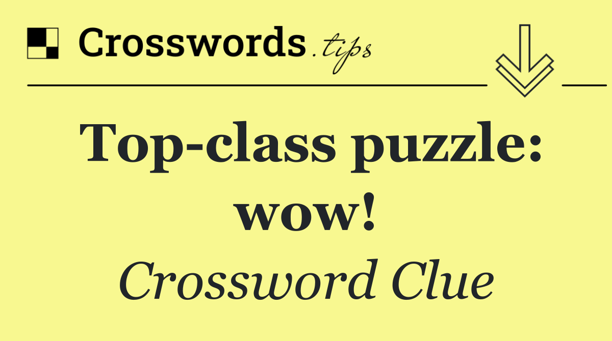 Top class puzzle: wow!