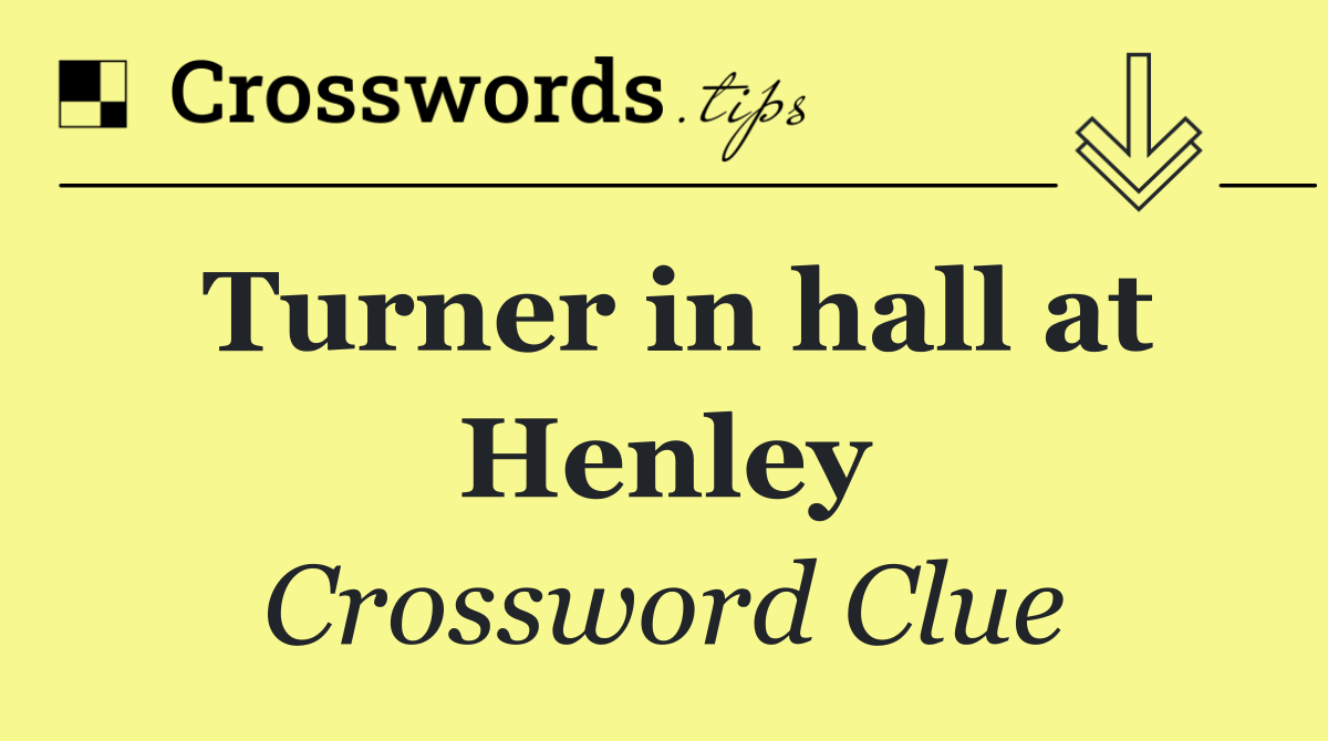 Turner in hall at Henley