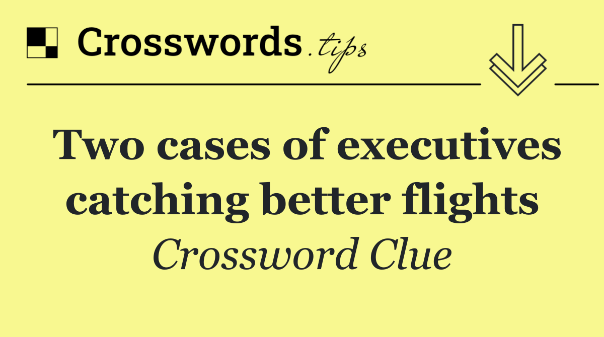 Two cases of executives catching better flights