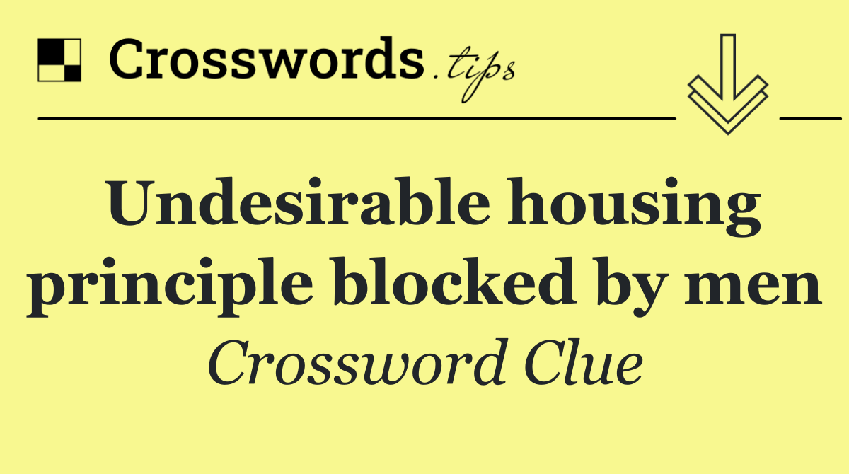 Undesirable housing principle blocked by men