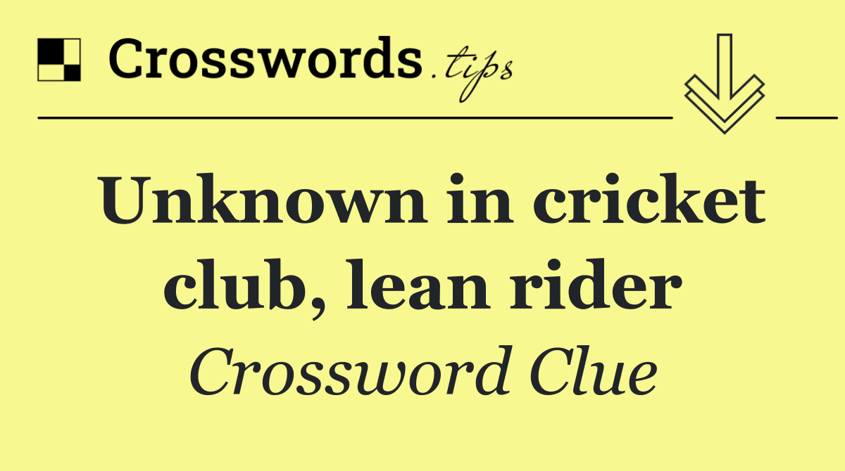 Unknown in cricket club, lean rider