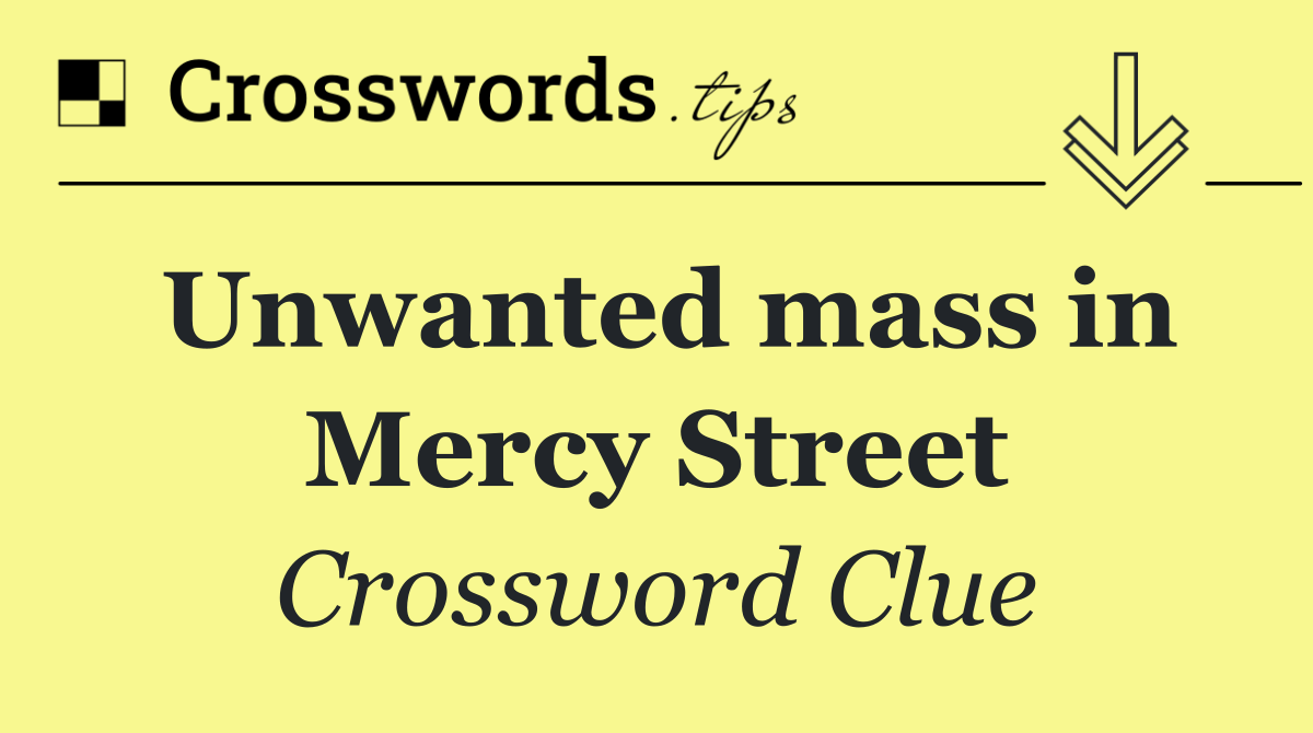 Unwanted mass in Mercy Street