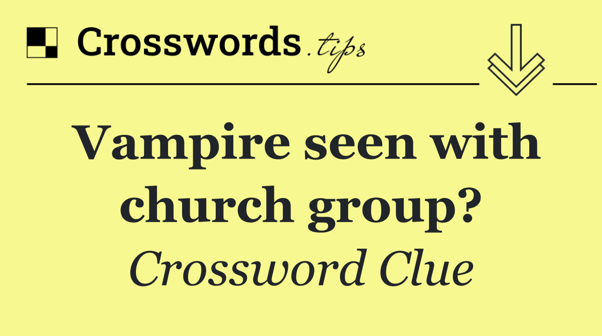 Vampire seen with church group?