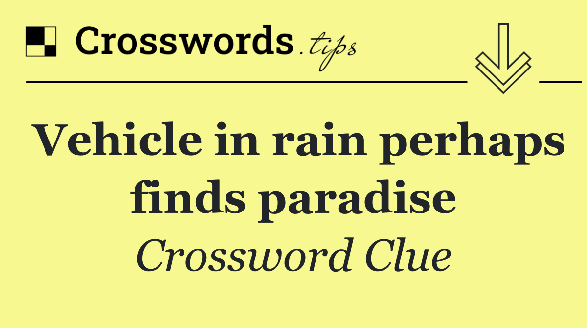 Vehicle in rain perhaps finds paradise