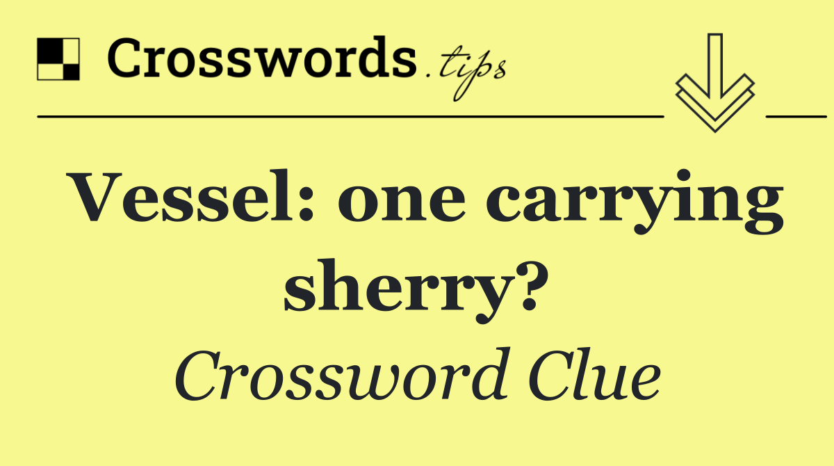 Vessel: one carrying sherry?