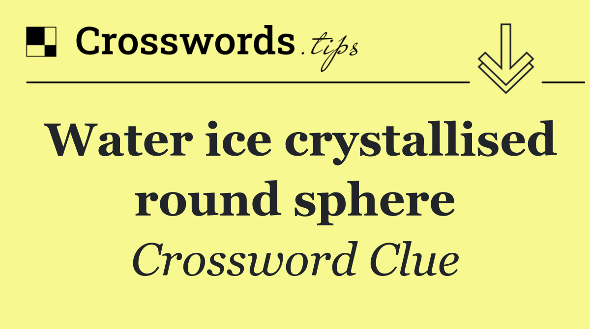 Water ice crystallised round sphere