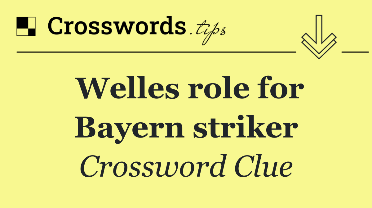 Welles role for Bayern striker