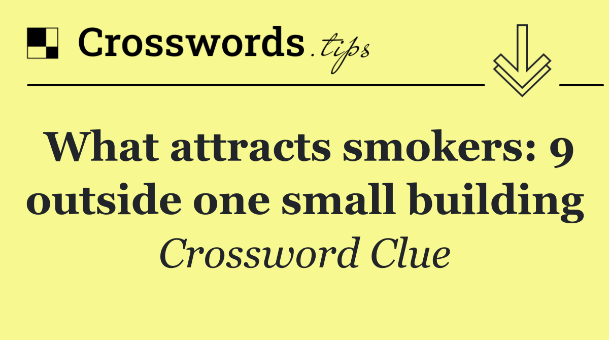 What attracts smokers: 9 outside one small building