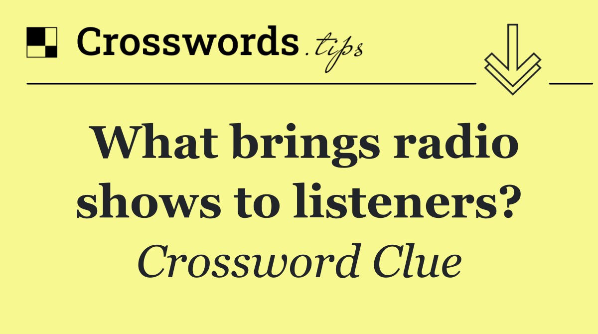 What brings radio shows to listeners?