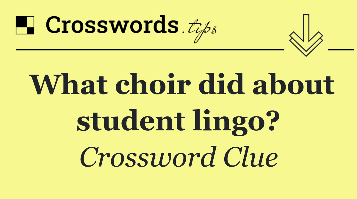 What choir did about student lingo?