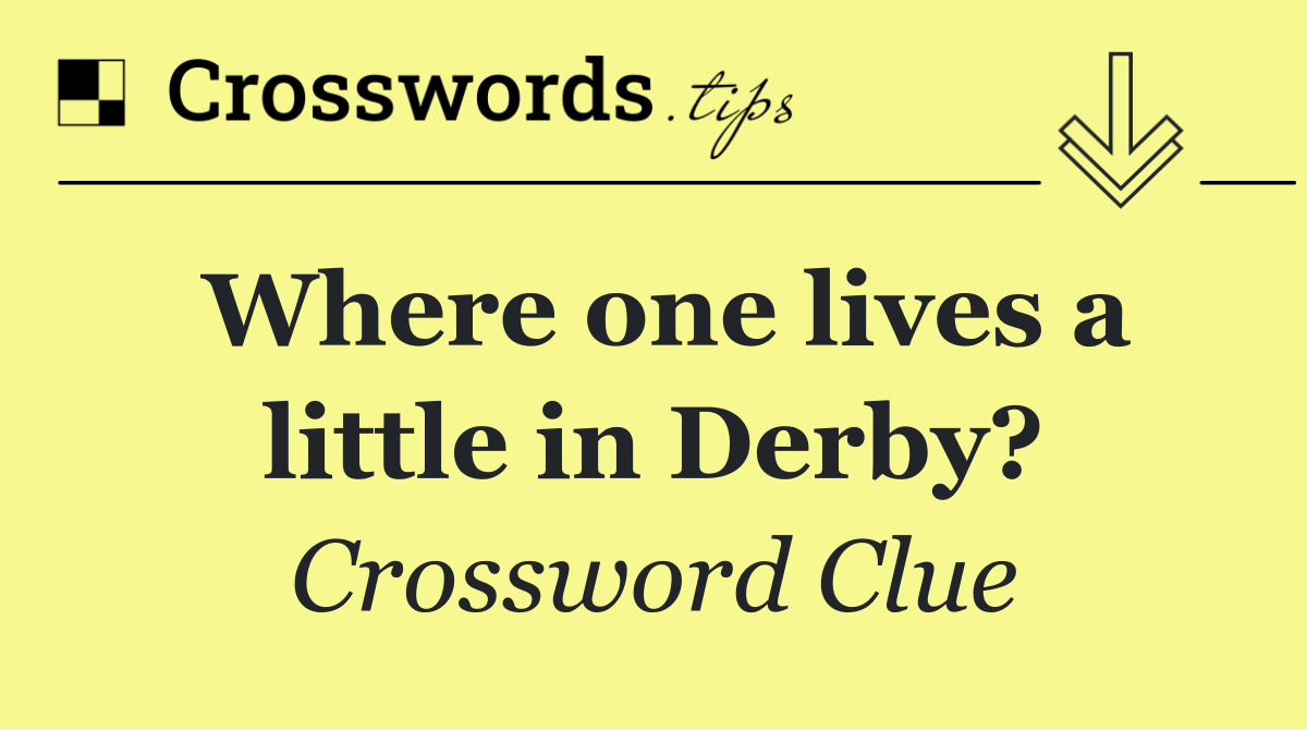 Where one lives a little in Derby?