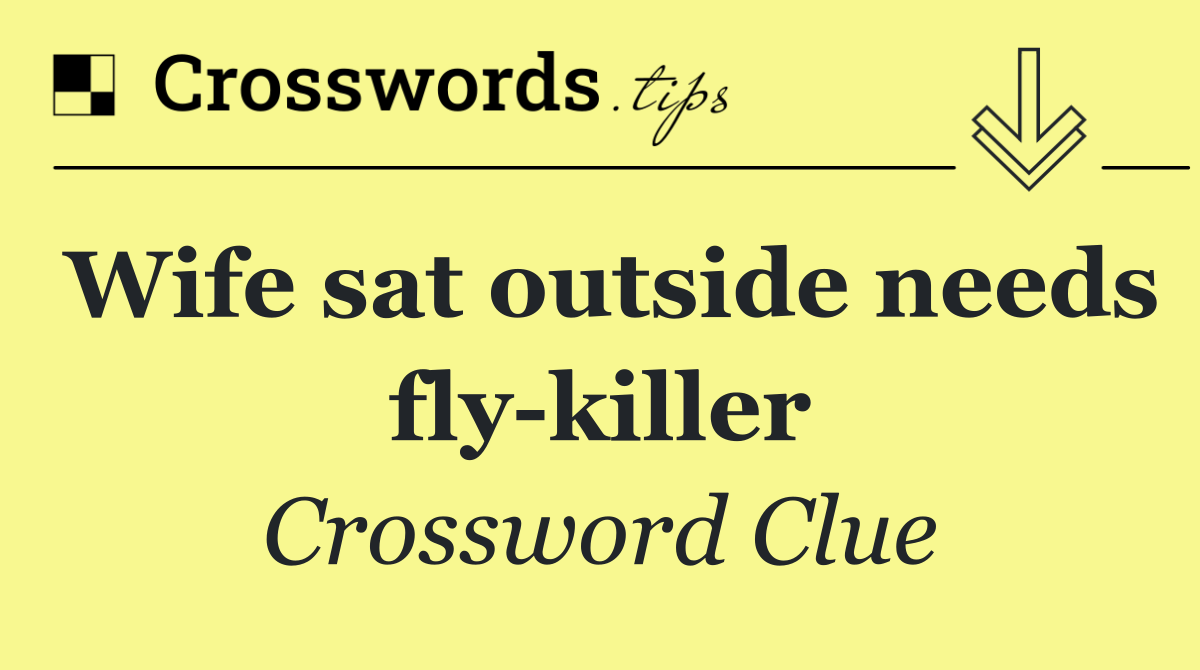 Wife sat outside needs fly killer