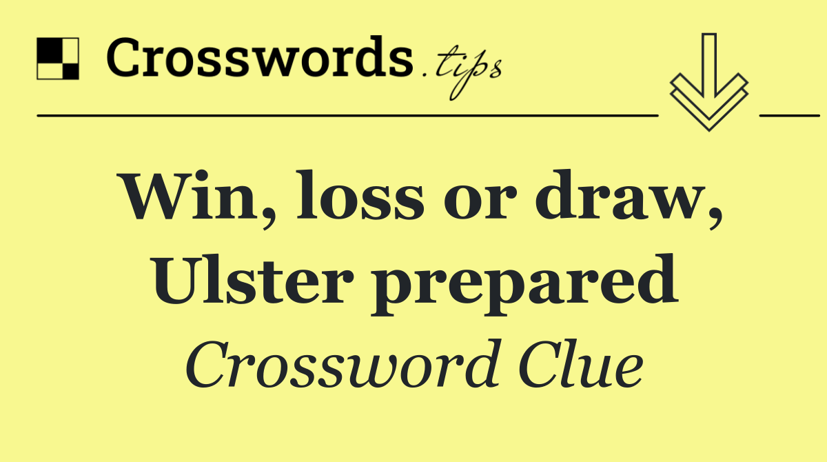 Win, loss or draw, Ulster prepared