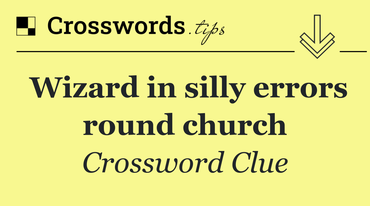 Wizard in silly errors round church