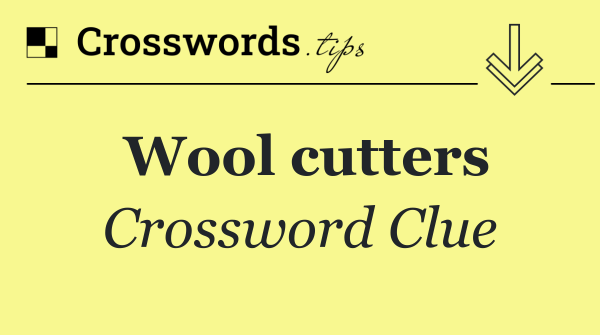 Wool cutters