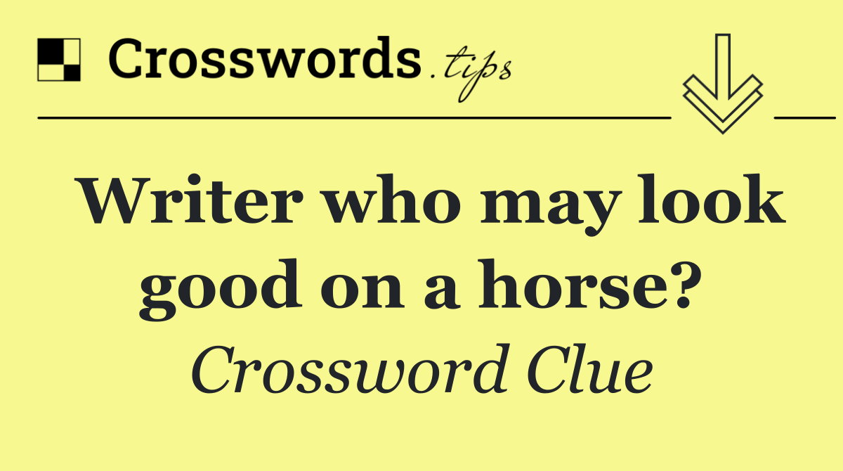 Writer who may look good on a horse?