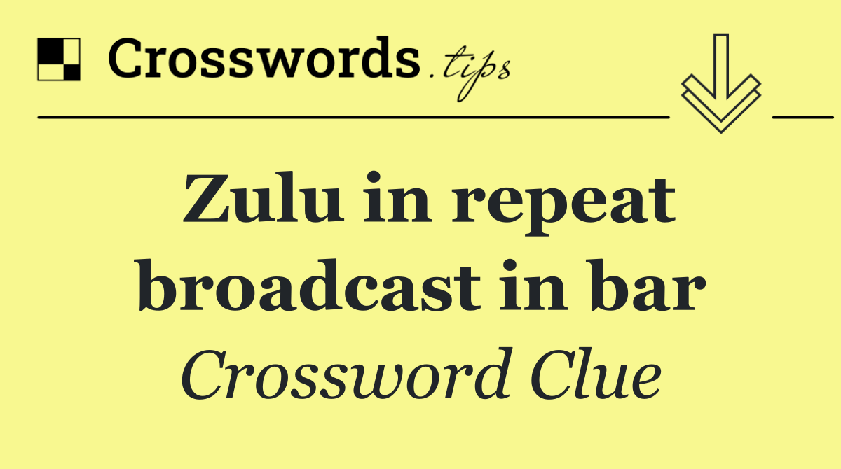 Zulu in repeat broadcast in bar