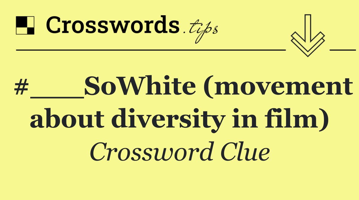 #___SoWhite (movement about diversity in film)