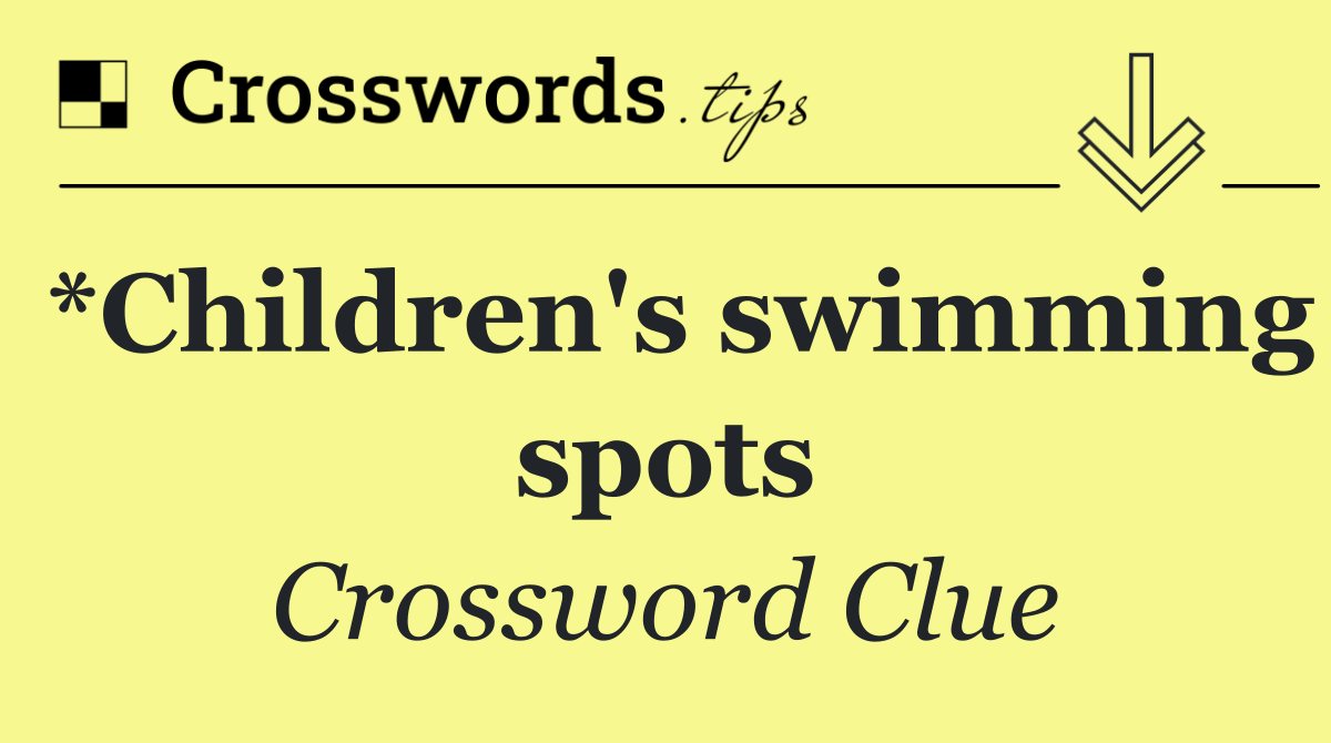 *Children's swimming spots