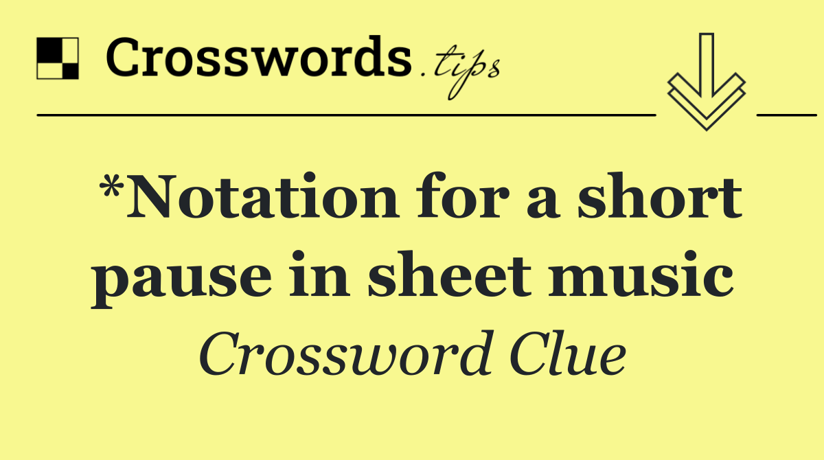 *Notation for a short pause in sheet music