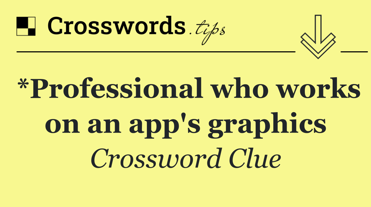 *Professional who works on an app's graphics