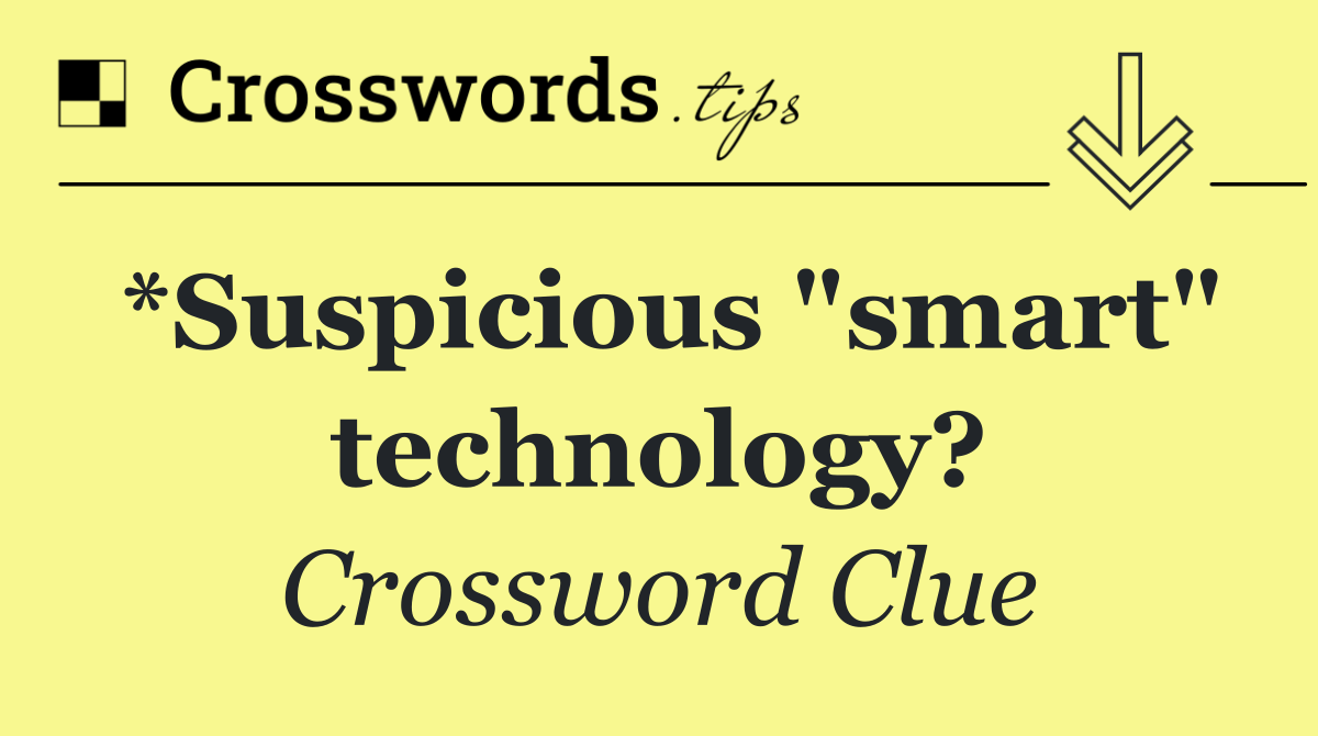 *Suspicious "smart" technology?