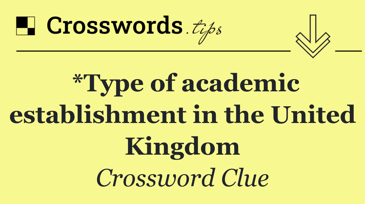 *Type of academic establishment in the United Kingdom