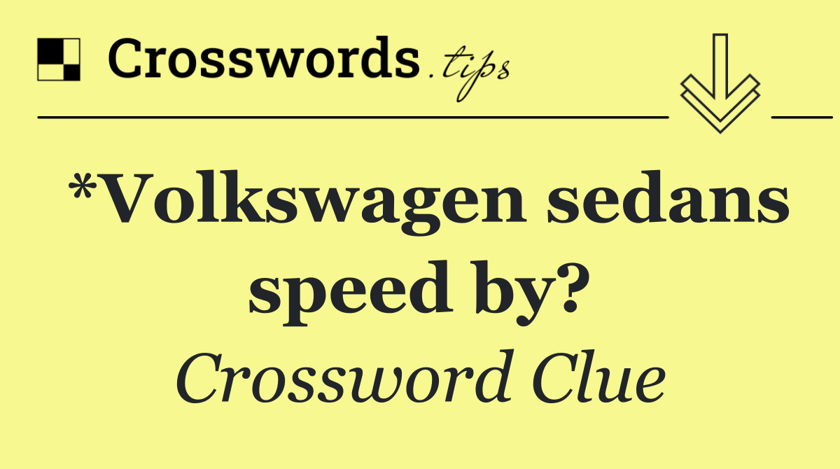 *Volkswagen sedans speed by?