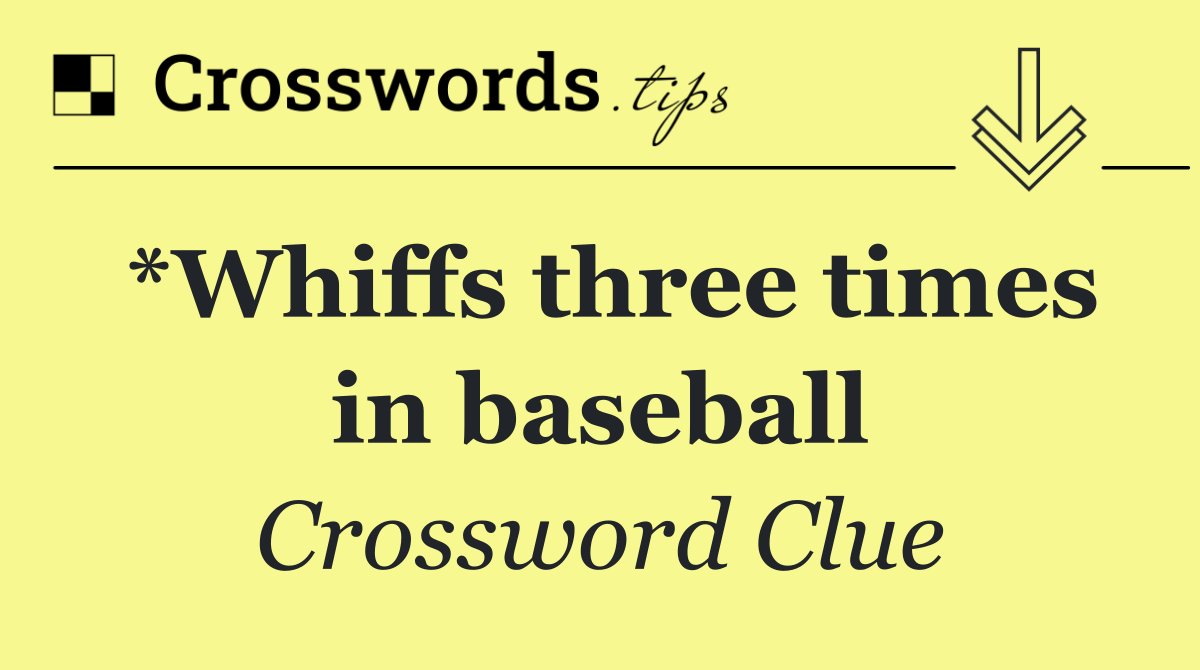 *Whiffs three times in baseball