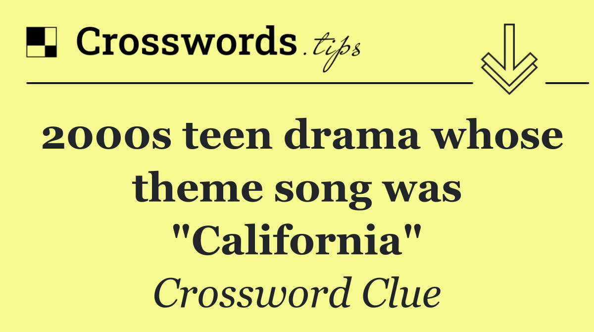 2000s teen drama whose theme song was "California"