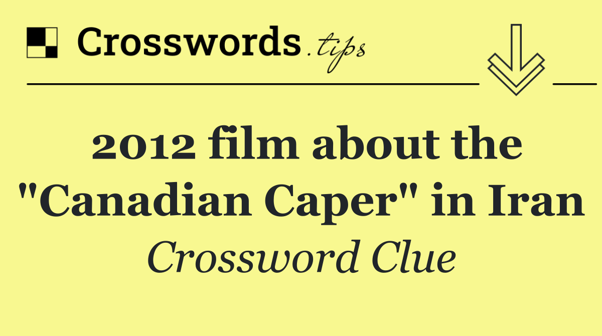 2012 film about the "Canadian Caper" in Iran