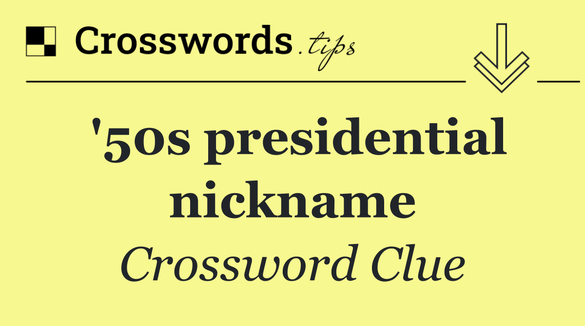 '50s presidential nickname