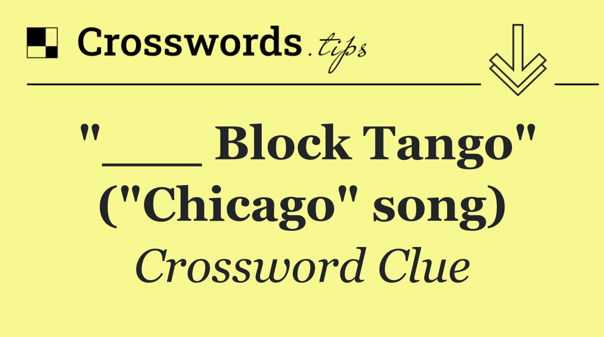 "___ Block Tango" ("Chicago" song)