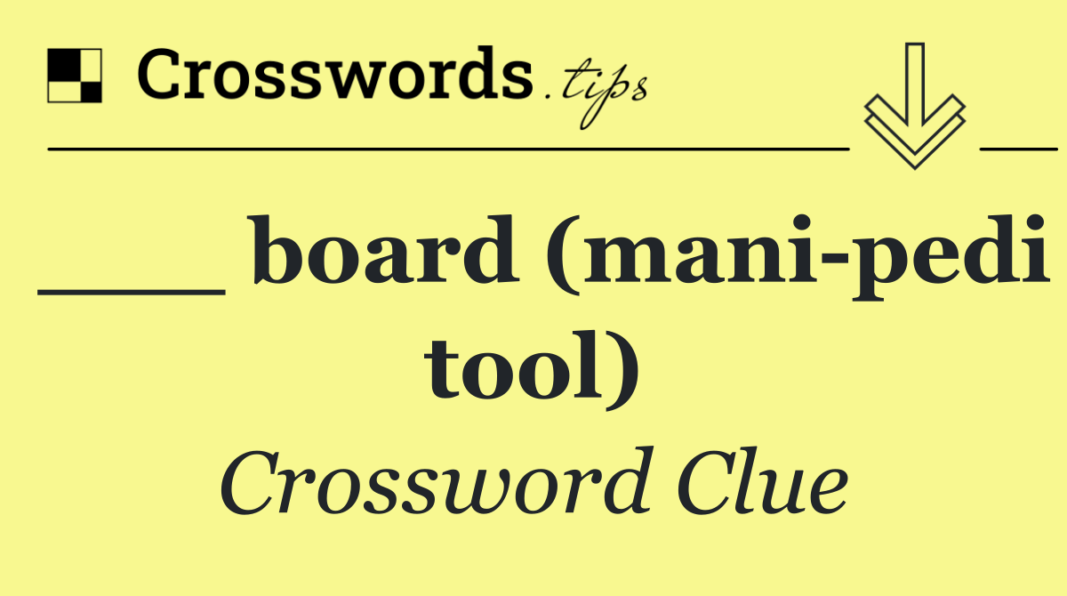 ___ board (mani pedi tool)