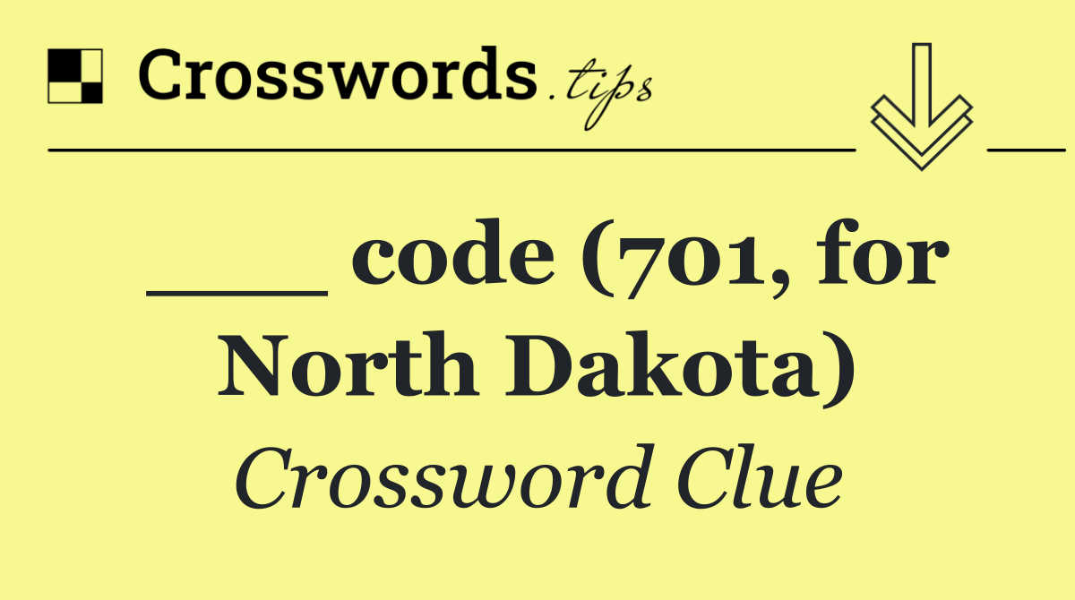 ___ code (701, for North Dakota)