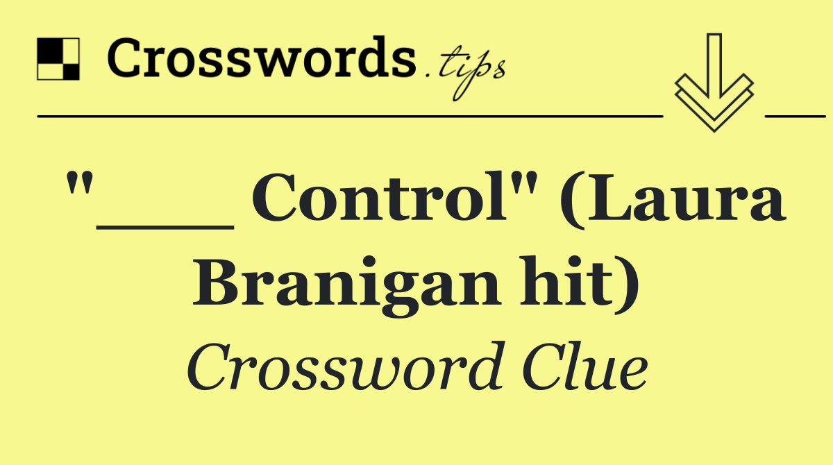 "___ Control" (Laura Branigan hit)