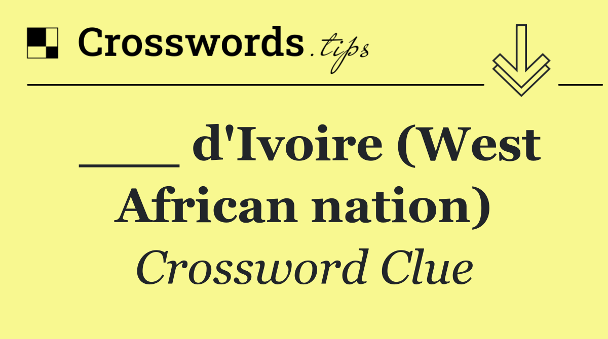 ___ d'Ivoire (West African nation)