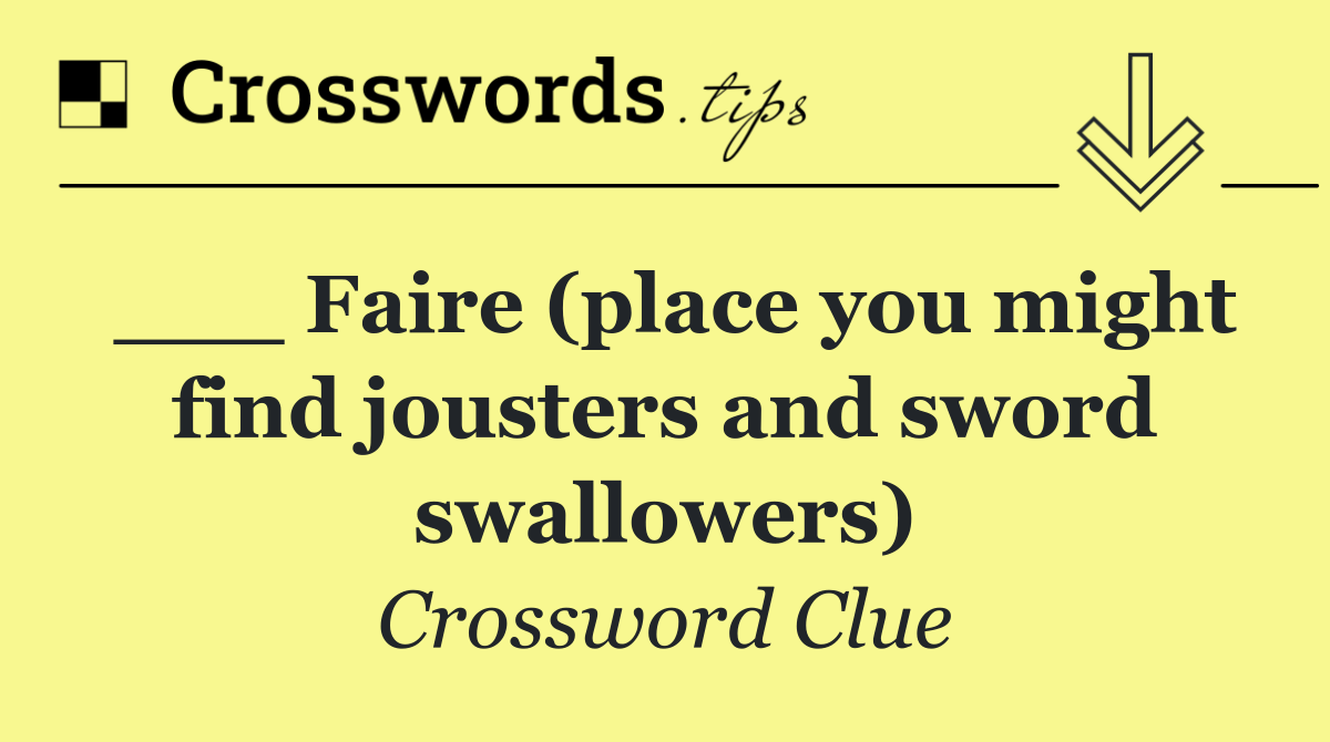 ___ Faire (place you might find jousters and sword swallowers)