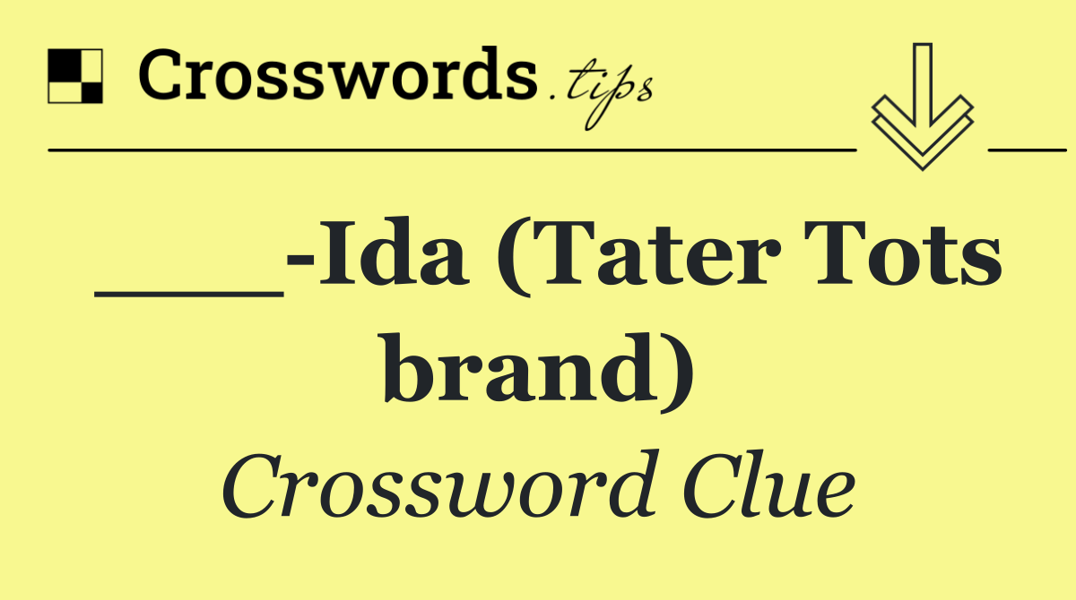 ___ Ida (Tater Tots brand)