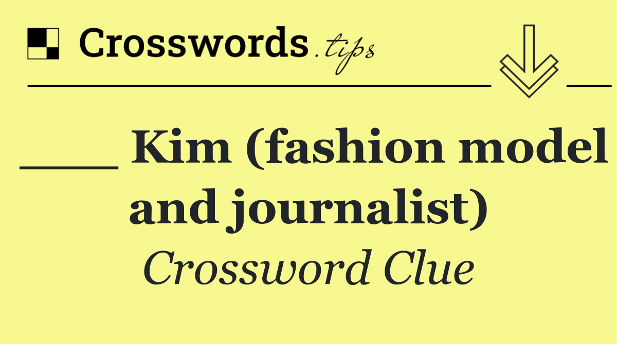 ___ Kim (fashion model and journalist)