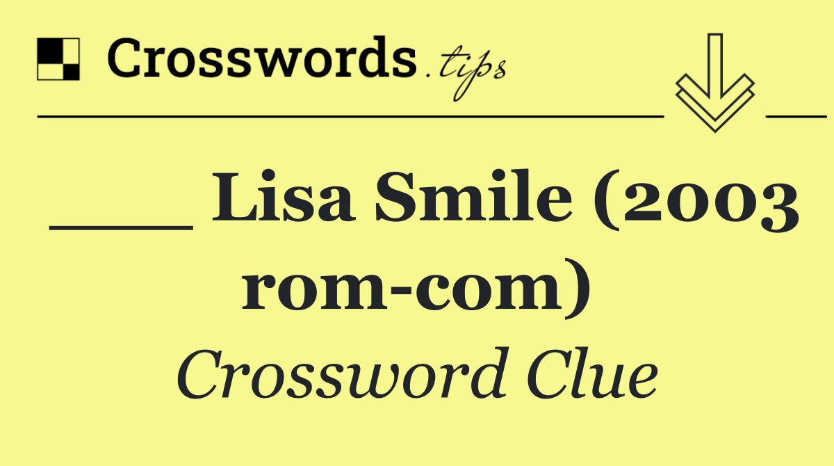 ___ Lisa Smile (2003 rom com)