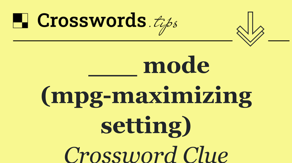 ___ mode (mpg maximizing setting)