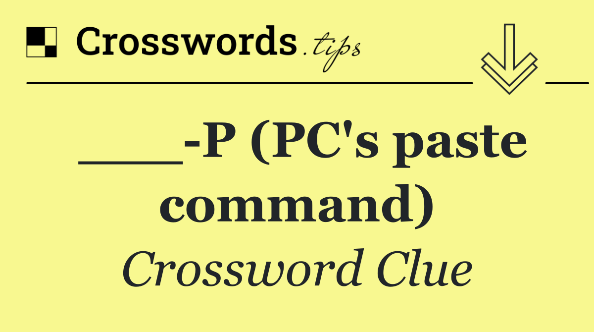 ___ P (PC's paste command)