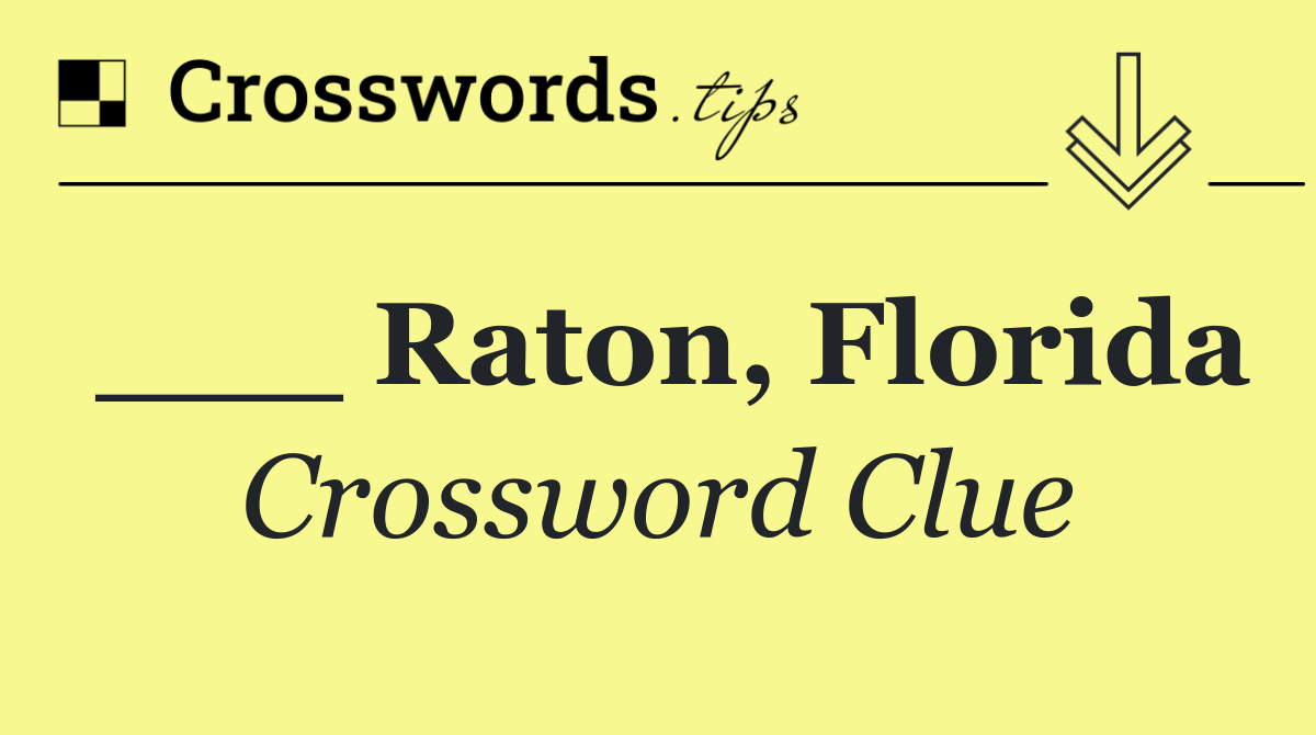 ___ Raton, Florida