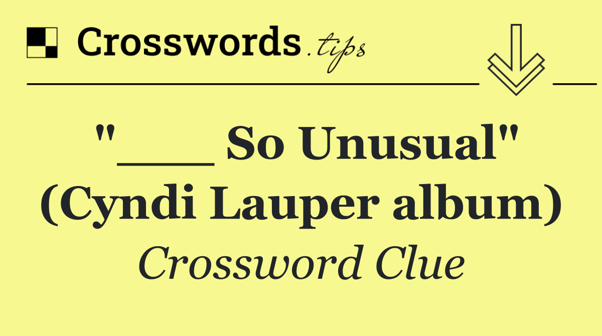 "___ So Unusual" (Cyndi Lauper album)