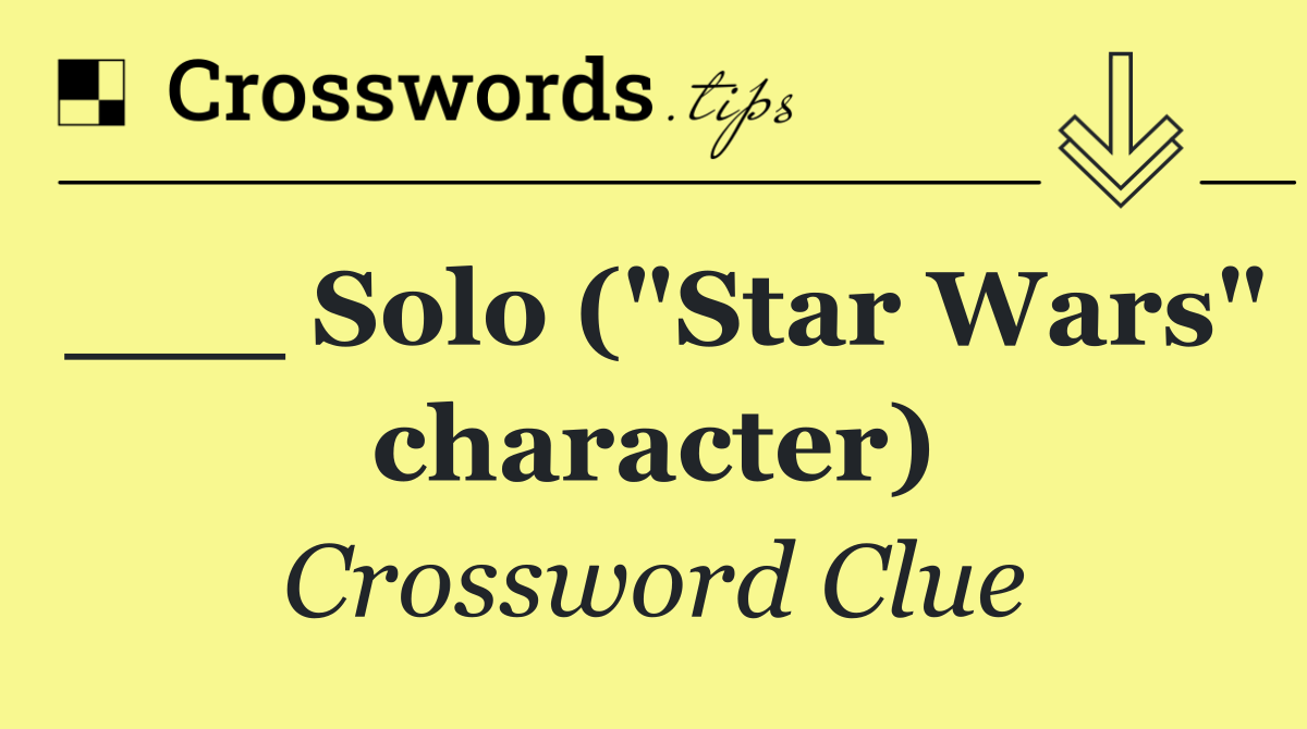 ___ Solo ("Star Wars" character)