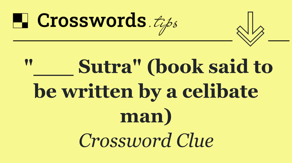 "___ Sutra" (book said to be written by a celibate man)