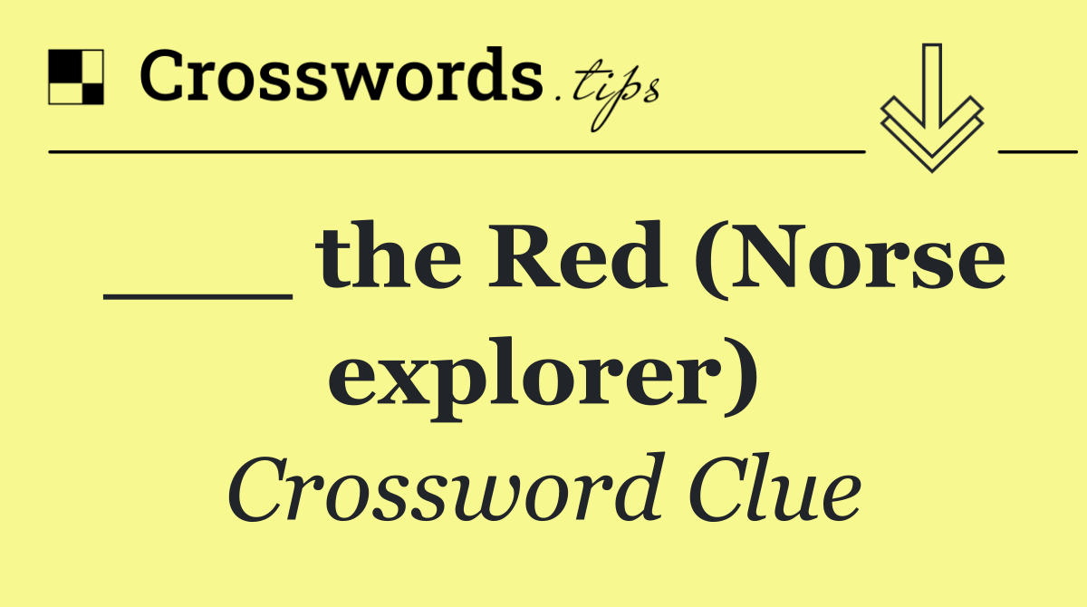 ___ the Red (Norse explorer)