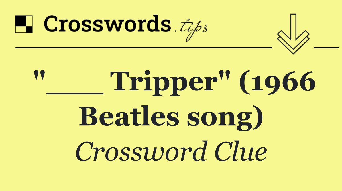 "___ Tripper" (1966 Beatles song)